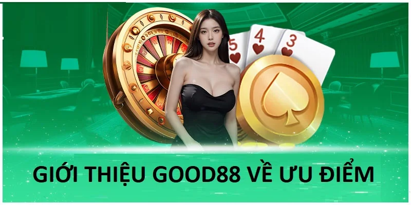 Giới thiệu Good88 về ưu điểm