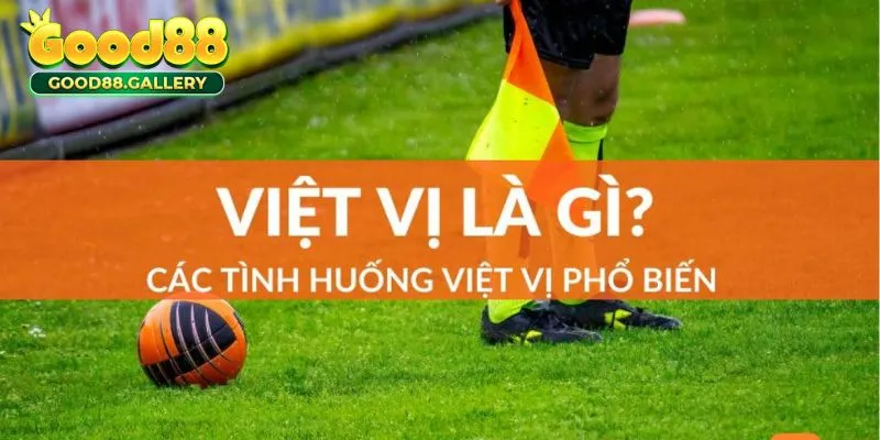 Nắm rõ các tình huống dẫn đến kèo việt vị rất cần thiết