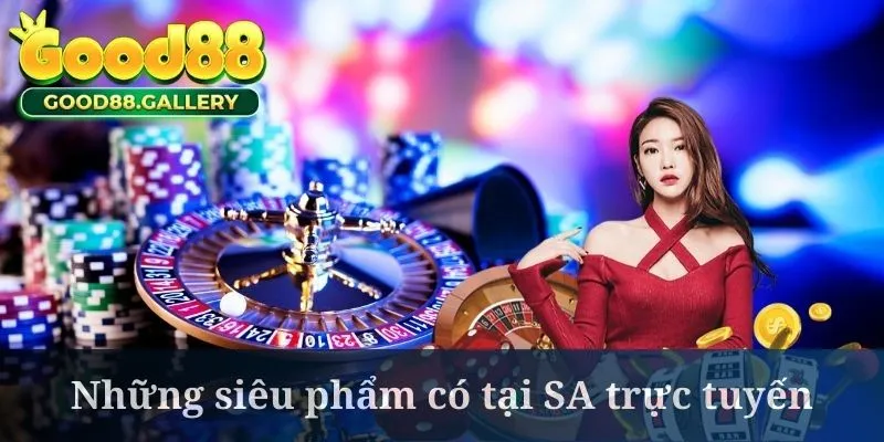 SA trực tuyến quy tụ vô số siêu phẩm cực hot hiện nay