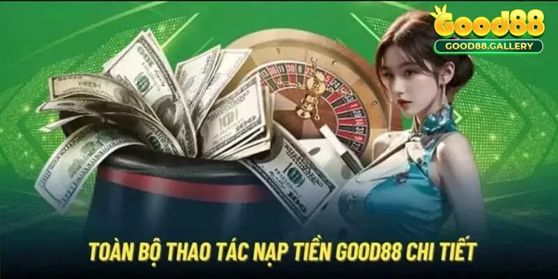 Cách nạp tiền Good88 đầy đủ nhất