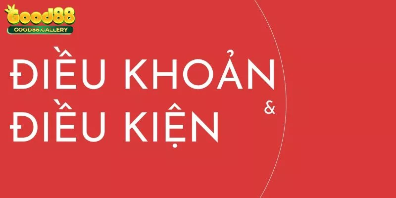 Tổng hợp điều khoản điều kiện tại nhà cái Good88
