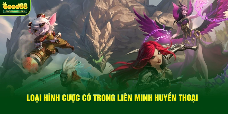 Loại hình cược có trong Liên Minh Huyền Thoại